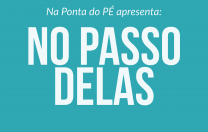 Minissérie “No Passo Delas” é produzida por Na Ponta do PÉ